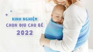 Kinh nghiem chon mua diu cho be 2022 -2