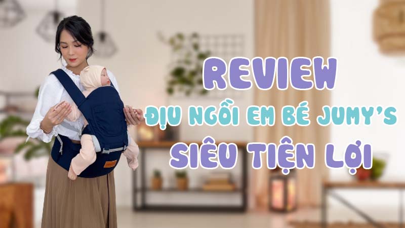 review-diu-ngoi-em-be-jumy-sieu-tien-loi