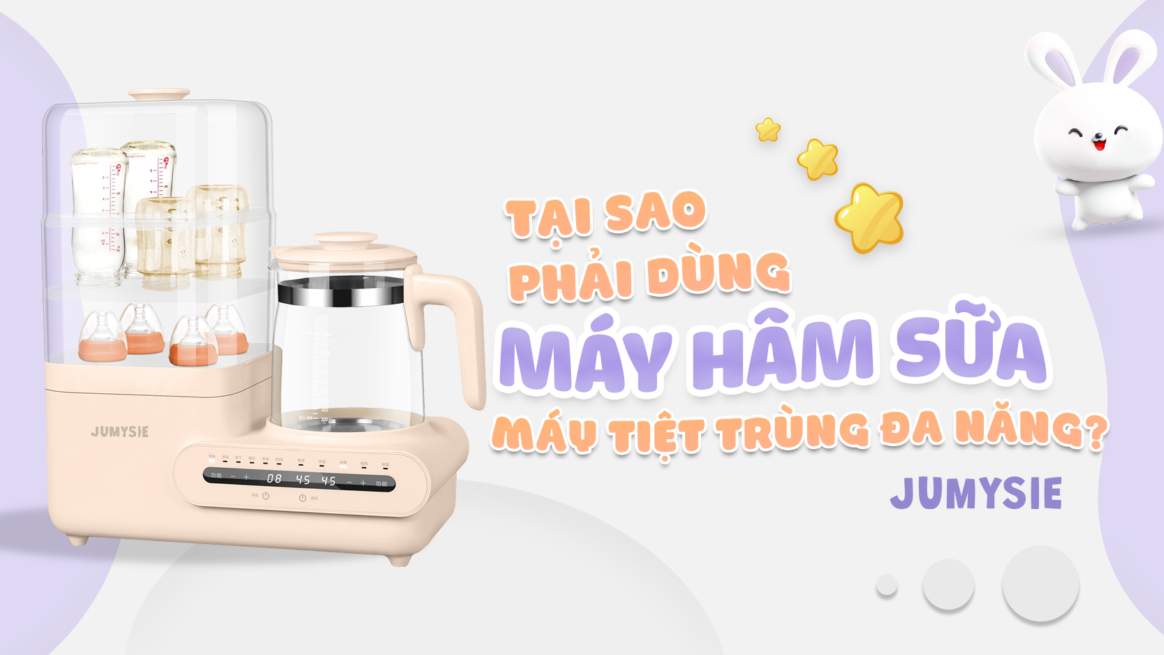 Tại Sao Phải Dùng Máy Hâm Sữa, Máy Tiệt Trùng Đa Năng Jumysie