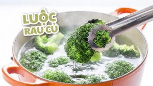luộc trực tiếp rau củ