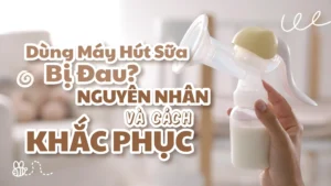 dùng máy hút sữa bị đau nguyên nhân và cách khắc phục