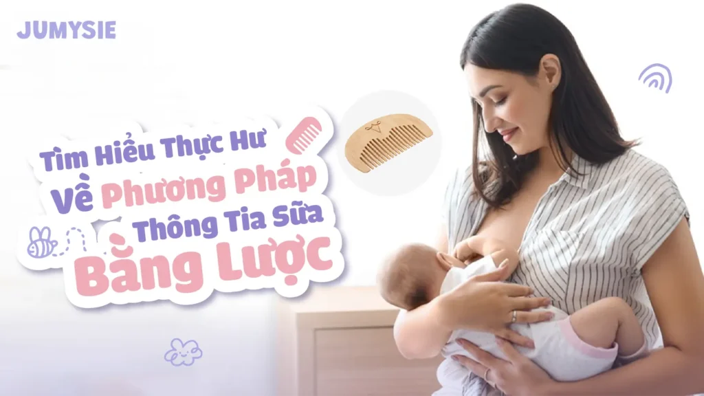 tìm hiểu phương pháp thông tắc tia sữa bằng lược