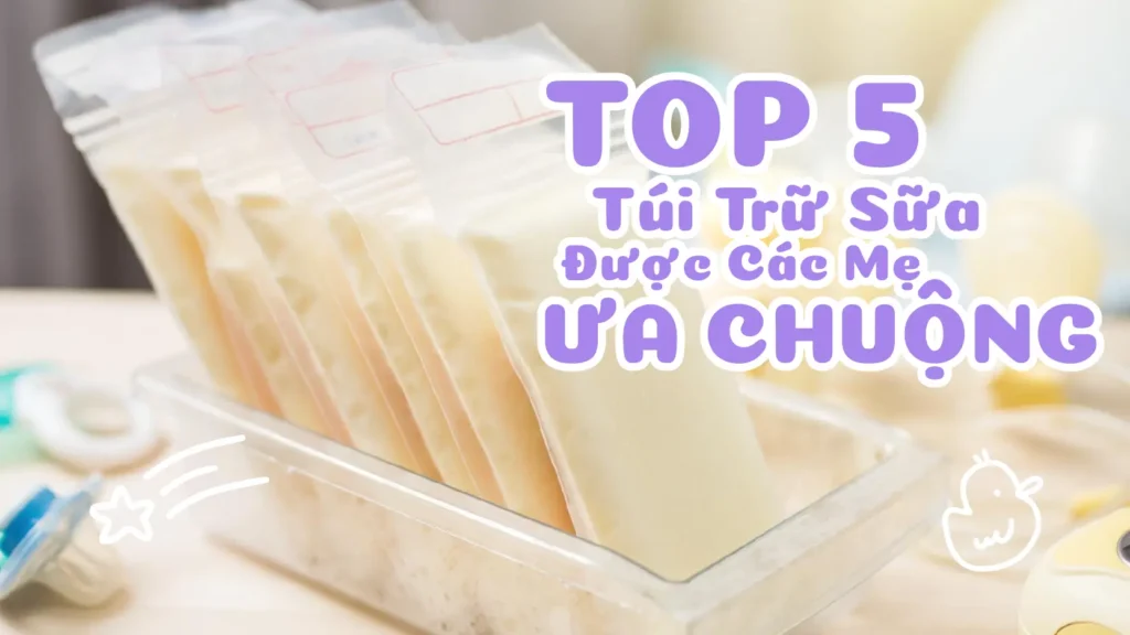 top 5 túi trữ sữa được các mẹ ưa chuộng