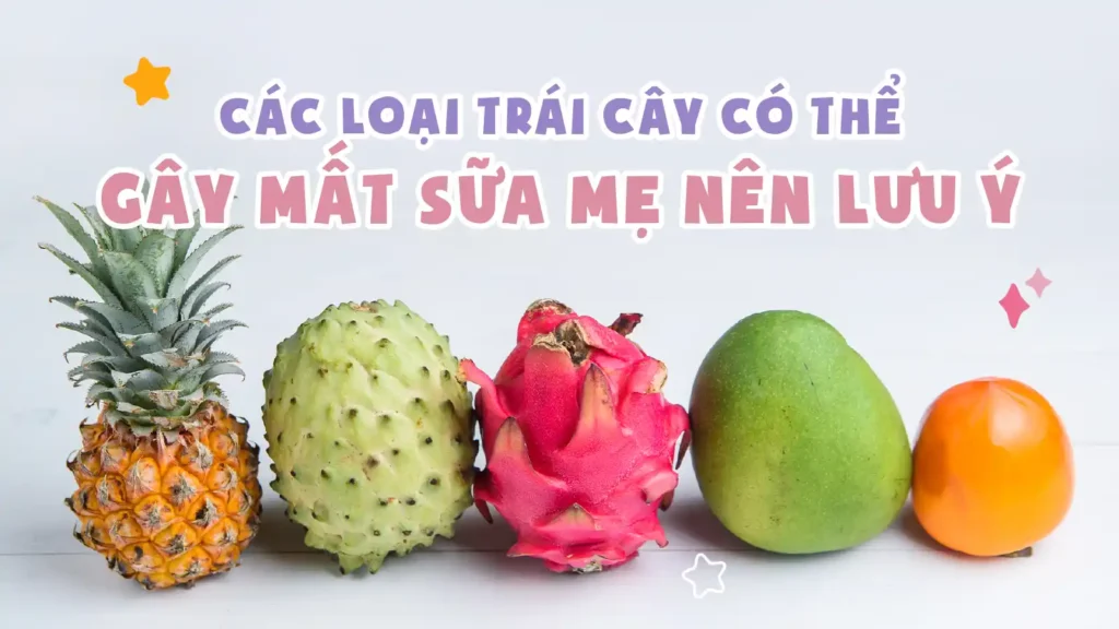 các loại trái cây có thể gây mất sữa mẹ nên lưu ý