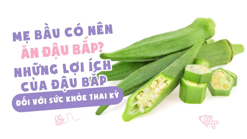 mẹ bầu có nên ăn đậu bắp những lợi ích của đậu bắp với sức khỏe thai kì