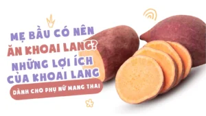 mẹ bầu có nên ăn khoai lang không những lợi ích của khoai lang đối với mẹ bầu