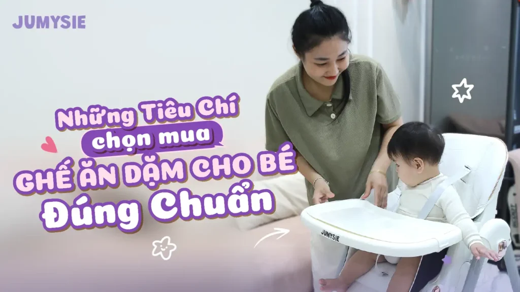 những tiêu chí chọn mua ghế ăn dặm cho mẹ đúng chuẩn