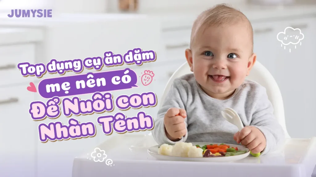 top dụng cụ ăn dặm mẹ nên có giúp nuôi con nhàn tênh
