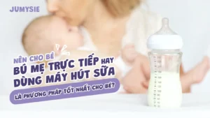 Nên cho bé bú mẹ trực tiếp hay dùng máy hút sữa là phương pháp tốt nhất cho bé