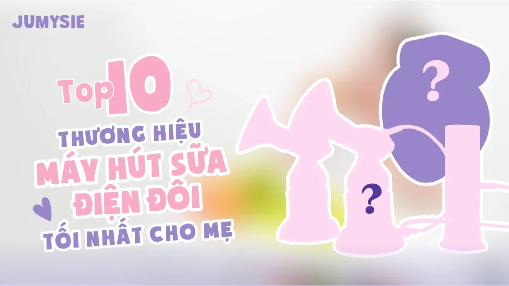 Top 10 Thương Hiệu Máy Hút Sữa Điện Đôi Tốt Nhất Cho Mẹ