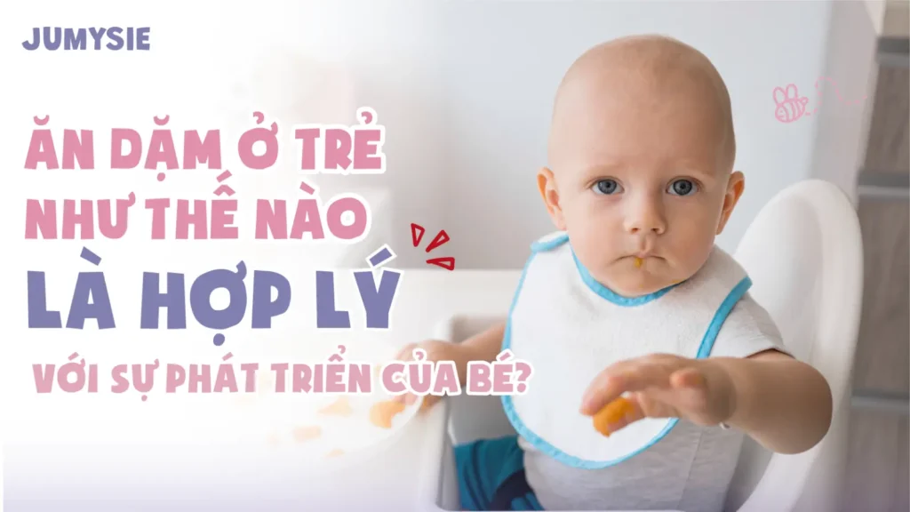 ăn dặm ở trẻ như nào để phù hợp với sự phát triển của bé