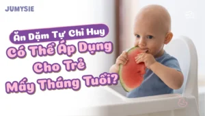 ăn dặm tự chỉ huy có thể áp dụng cho trẻ mấy tháng tuổi