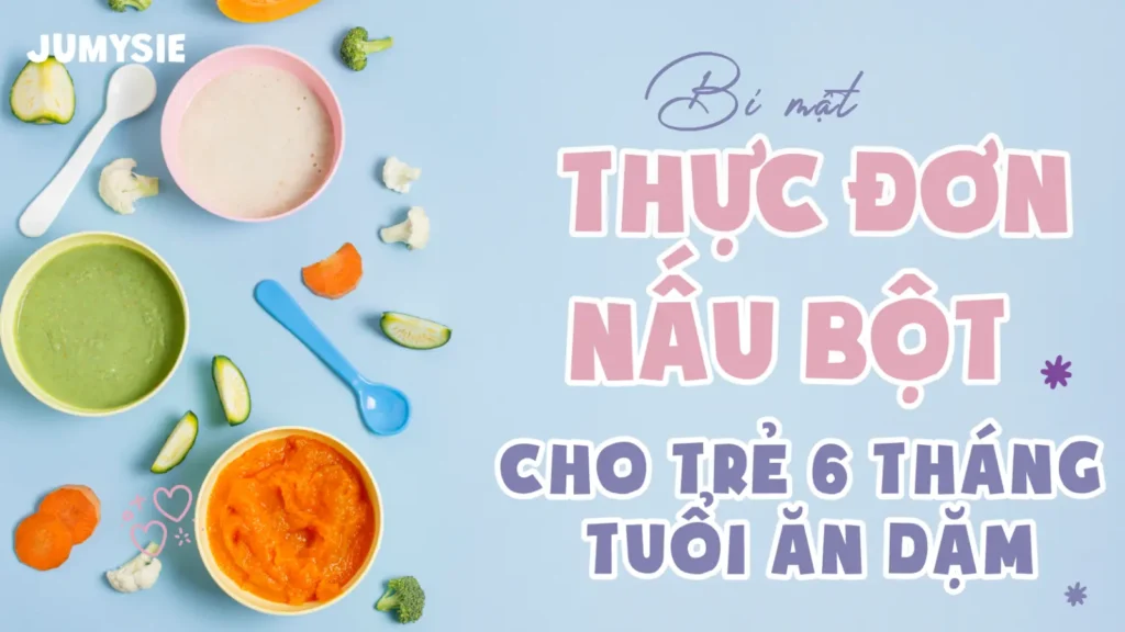 bật mí thực đơn nấu bột cho trẻ 6 tháng tuổi bắt đầu dăn dặm
