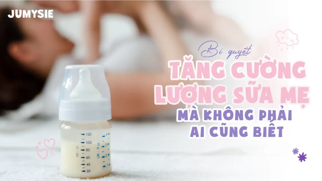bí quyết tăng cường lượng sữa mẹ mà không phải ai cũng biết