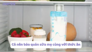 có nên bảo quản sữa mẹ chung với thức ăn