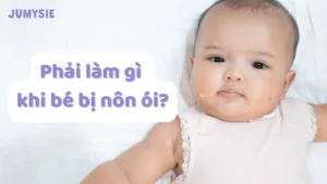 phải làm gì khi bé bị nôn ói