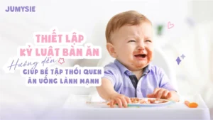 thiết lặp kỷ luật bàn ăn tập thói quen ăn uống lành mạnh cho bé