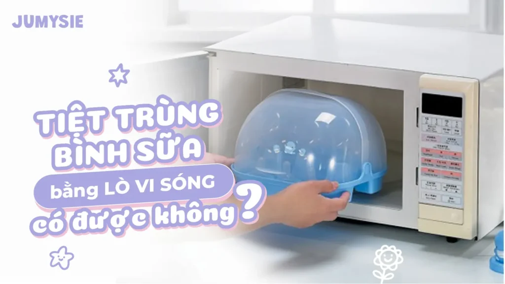 tiệt trùng bình sữa bằng lò vi sóng có được không