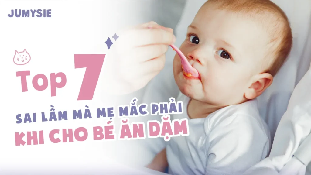 top 7 sai lầm mẹ mắc phải khi cho bé ăn dặm