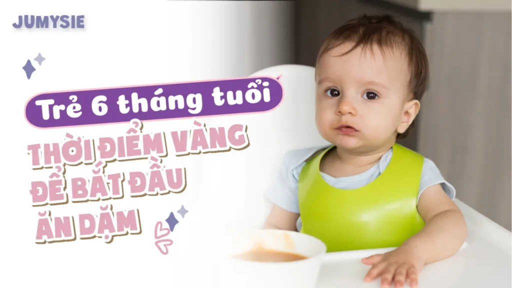 trẻ 6 tháng thời điểm vàng cho hành trình ăn dặm của bé