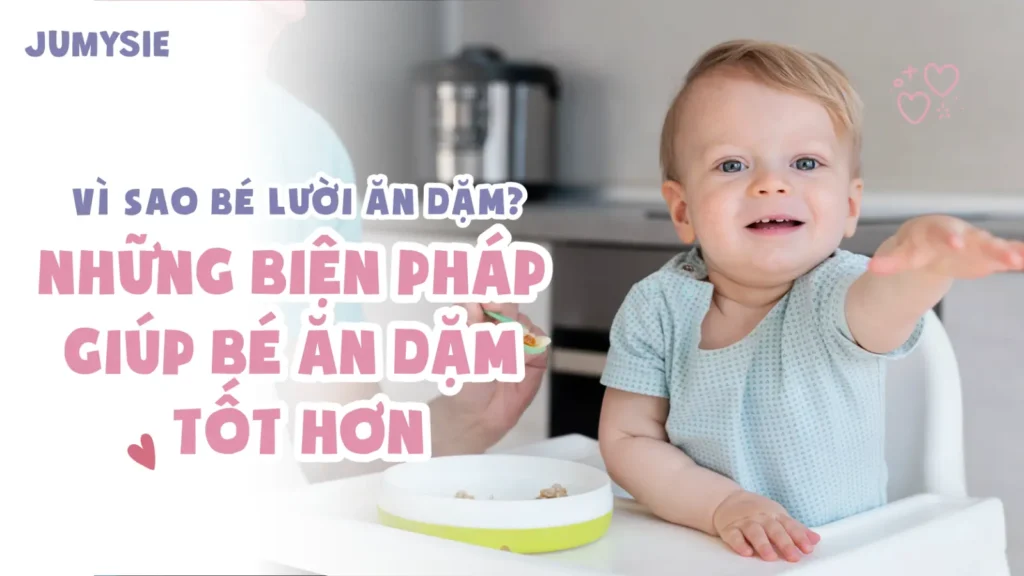 vì sao lười ăn dặm những biện pháp giúp bé ăn dặm tốt hơn