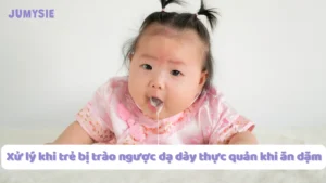 xử lý bé bị trào ngược thực quản khi ăn dặm