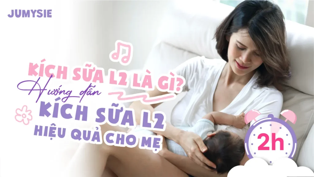 Kích Sữa L2 Là Gì Hướng Dẫn Kích Sữa L2 Hiệu Quả Cho Mẹ