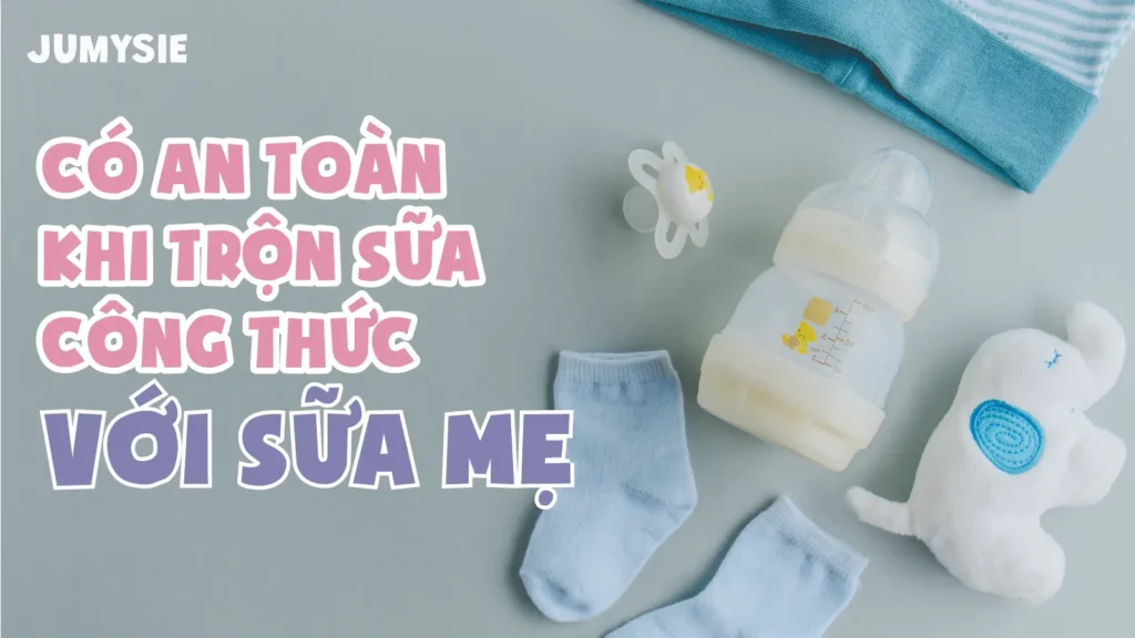 có an toàn khi trộn sữa công thức với sữa mẹ